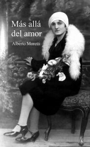 Title: Más allá del amor: Alberto Moretti, Author: Alberto Moretti