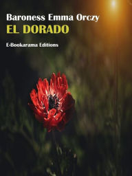 Title: El Dorado, Author: Baroness Emma Orczy