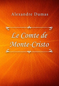 Title: Le Comte de Monte-Cristo, Author: Alexandre Dumas