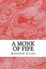 Title: A Monk Of Fife, Author: Andrew Lang