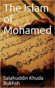 Title: The Islam of Mohamed, Author: Salahuddin Khuda Bukhsh