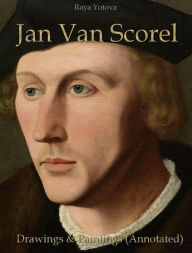 Title: Jan Van Scorel: Drawings & Paintings (Annotated), Author: Raya Yotova