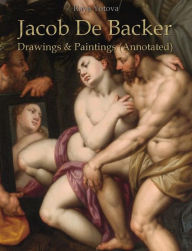 Title: Jacob De Backer: Drawings & Paintings (Annotated), Author: Raya Yotova