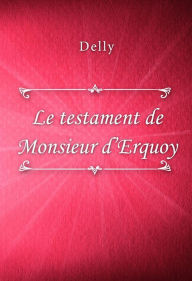 Title: Le testament de Monsieur d'Erquoy, Author: Delly