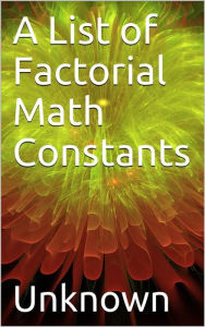 Title: A List of Factorial Math Constants, Author: Unknown