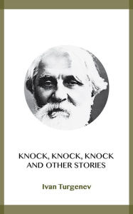 Title: Knock, Knock, Knock and Other Stories, Author: Ivan Turgenev