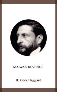 Title: Maiwa's Revenge, Author: H. Rider Haggard