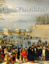 Title: Denis Van Alsloot: Drawings & Paintings (Annotated), Author: Raya Yotova