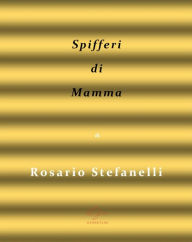 Title: Spifferi di mamma, Author: Rosario Stefanelli