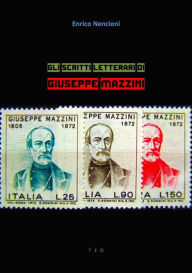 Title: Gli scritti letterari di Giuseppe Mazzini, Author: Enrico Nencioni