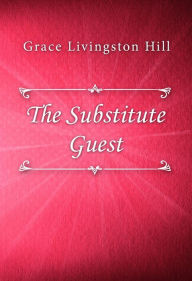 Title: The Substitute Guest, Author: Grace Livingston Hill