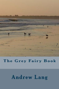 Title: The Grey Fairy Book, Author: Andrew Lang