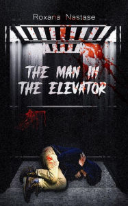 Title: The Man in the Elevator, Author: Roxana Nastase