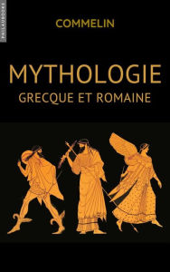 Title: Mythologie Grecque et Romaine, Author: Pierre Commelin