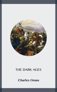 Title: The Dark Ages, Author: Charles Oman