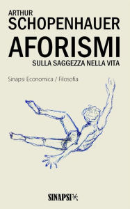 Title: Aforismi sulla saggezza nella vita, Author: Arthur Schopenhauer