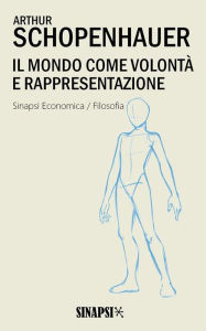 Title: Il mondo come volontà e rappresentazione: Edizione Integrale, Author: Arthur Schopenhauer