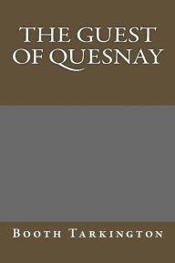 Title: The Guest of Quesnay, Author: Booth Tarkington