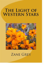 Title: The Light of Western Stars, Author: Zane Grey