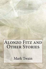 Title: Alonzo Fitz and Other Stories, Author: Mark Twain