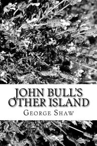 Title: John Bull's Other Island, Author: George Bernard Shaw