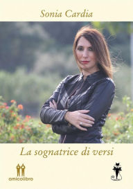 Title: La sognatrice di versi, Author: Sonia Cardia