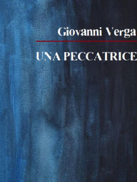 Title: Una peccatrice, Author: Giovanni Verga