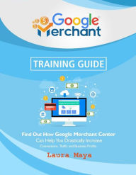 Title: Google Merchant Training Guide, Author: Laura Maya