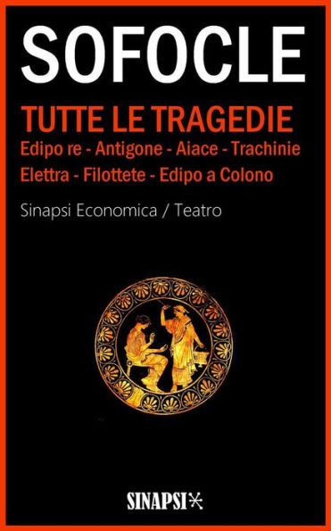 Tutte le tragedie: Edizione integrale con note e commenti. Edipo re - Antigone - Aiace - Trachinie - Elettra - Filottete - Edipo a Colono