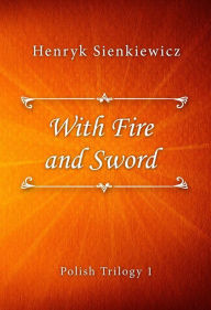 Title: With Fire and Sword, Author: Henryk Sienkiewicz