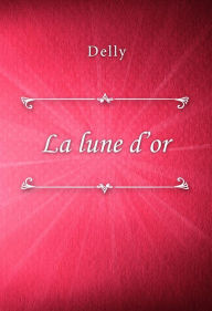 Title: La lune d'or, Author: Delly