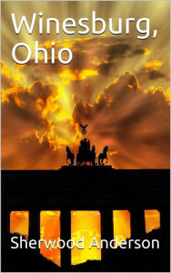 Title: Winesburg, Ohio: A Group of Tales of Ohio Small Town Life, Author: Sherwood Anderson