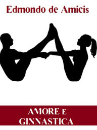 Title: Amore e ginnastica, Author: Edmondo De Amicis