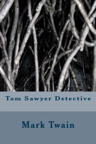 Title: Tom Sawyer Detective, Author: Mark Twain