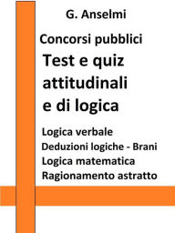 Title: Test e quiz attitudinali e di logica per concorsi pubblici: Guida ai test psico-attitudinali per concorsi pubblici, Author: G. Anselmi