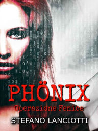 Title: Phönix: Il miglior thriller italiano degli ultimi anni!, Author: Stefano Lanciotti