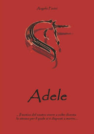 Title: Adele: Il motivo del nostro vivere è lo stesso per cui si è disposti a morire, Author: Angelo Favini