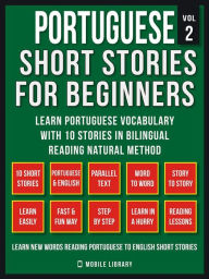 Title: Portuguese Short Stories For Beginners (Vol 2): Learn Portuguese vocabulary with 10 stories in Bilingual Reading natural method, Author: Mobile Library