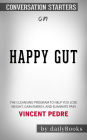 Happy Gut: The Cleansing Program to Help You Lose Weight, Gain Energy, and Eliminate Pain??????? by Vincent Pedre??????? Conversation Starters