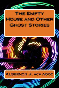 Title: The Empty House and Other Ghost Stories, Author: Algernon Blackwood