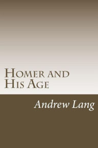 Title: Homer And His Age, Author: Andrew Lang