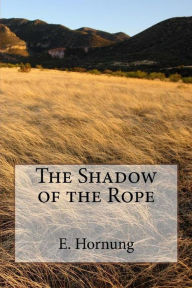 Title: The Shadow of the Rope, Author: E. W. Hornung