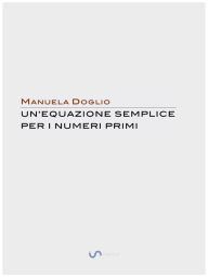 Title: Un'equazione semplice per i numeri Primi, Author: Manuela Doglio