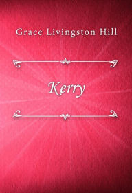 Title: Kerry, Author: Grace Livingston Hill