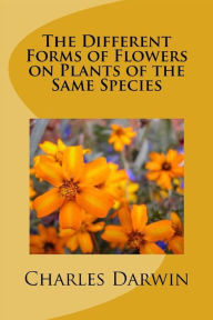 Title: The Different Forms of Flowers on Plants of the Same Species, Author: Charles Darwin