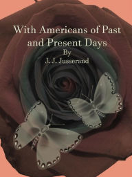 Title: With Americans of Past and Present Days, Author: J. J. Jusserand