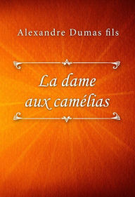 Title: La dame aux camélias, Author: Alexandre Dumas fils