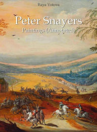 Title: Peter Snayers: Paintings (Annotated), Author: Raya Yotova