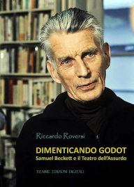 Title: Dimenticando Godot: Samuel Backett e il Teatro dell'Assurdo, Author: Riccardo Roversi