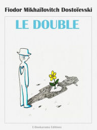 Title: Le Double, Author: Fiodor Mikhaïlovitch Dostoïevski